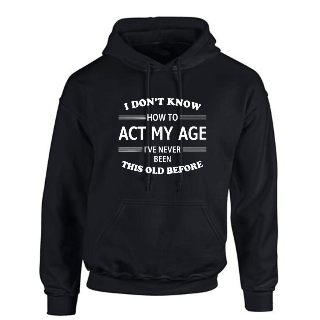 Act My Age hoodie in black featuring humorous text about aging.